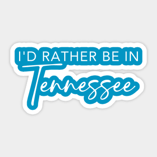 I'd Rather Be In Tennessee Sticker